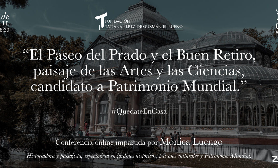 Conferencia “El Paseo del Prado y el Buen Retiro, paisaje de las Artes y las Ciencias, candidato a Patrimonio Mundial.” Por Mónica Luengo