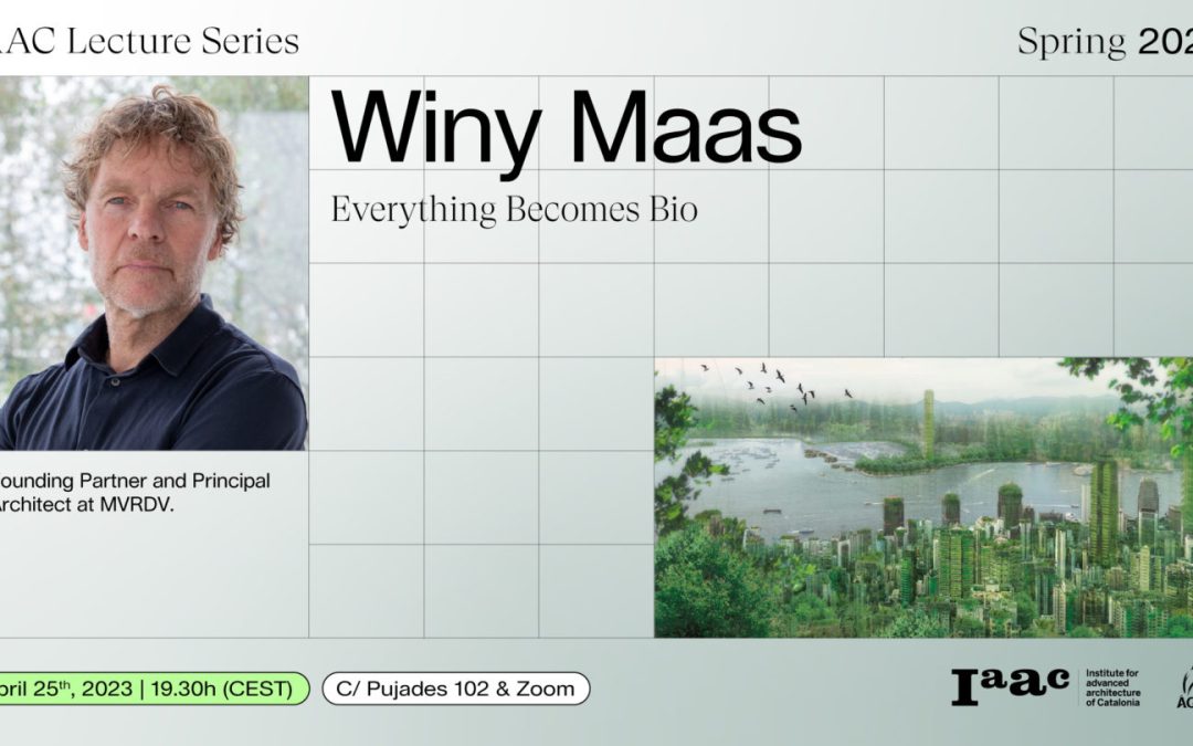 Serie de conferencias IAAC – Winy Maas «Todo se vuelve bio”