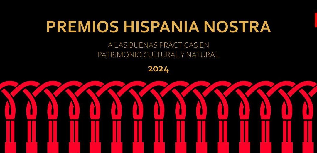 Convocatoria Premios Hispania Nostra a las Buenas Prácticas en Patrimonio Cultural y Natural 2024