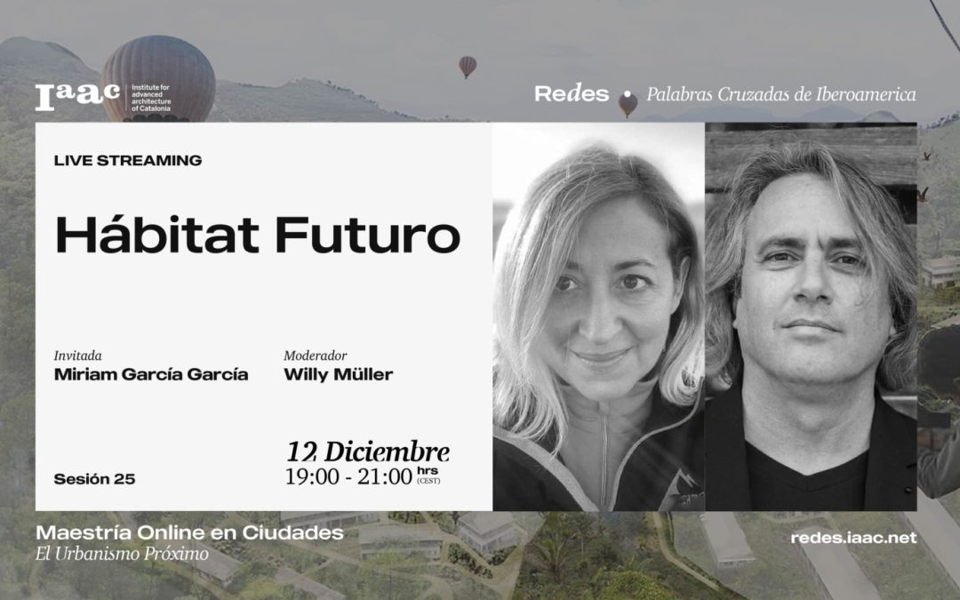 Conferencia online «Hábitat Futuro» Miriam García García, y diálogo con Willy Müller.