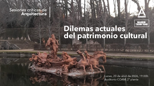 Sesiones Críticas de Arquitectura. Dilemas actuales del Patrimonio Cultural