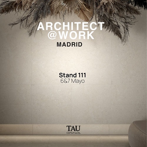 TAU Cerámica nos invita a «Architect at Work Madrid»