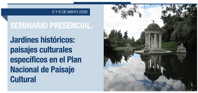 Seminario «La singularización de los jardines históricos dentro del Plan Nacional de Paisaje Cultural y la Carta de Cantarranas»